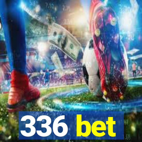 336 bet